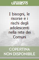 I bisogni, le risorse e i rischi degli adolescenti nella rete dei Comuni