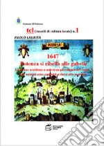 1647. Potenza si ribella alle gabelle. Le donne uccidono a morsi un precettore del conte e gli uomini sono costretti a darsi alla macchia