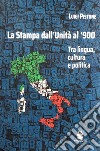 La Stampa dall'Unità al '900. Tra lingua, cultura e politica libro di Pistone Luigi Laurita C. (cur.)