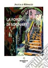 La forza di sognare libro di Monaco Antonio