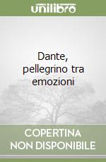 Dante, pellegrino tra emozioni libro
