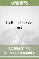 L'alba viene da est libro