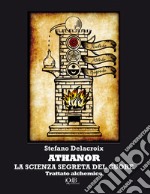 Athanor. La scienza segreta del cuore. Trattato alchemico libro