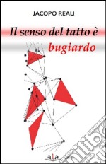 Il senso del tatto è bugiardo libro