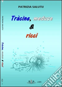 Tràcine, meduse & ricci. Riflessioni e rimembranze livornesi ruvide e urticanti libro