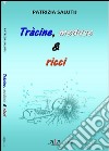 Tràcine, meduse & ricci. Riflessioni e rimembranze livornesi ruvide e urticanti libro di Salutij Patrizia