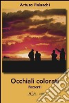 Occhiali colorati libro di Falaschi Arturo