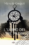 L'uomo dei tre padri libro