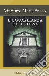 L'uguaglianza delle ossa libro di Sacco Vincenzo Maria