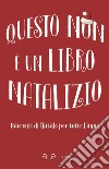 Questo non è un libro natalizio. Racconti per tutto l'anno libro