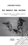 Le regole del dovere. Un gruppo di uomini in fuga, due fratelli, una missione. Tornare a casa libro di Taddei Lorenzo