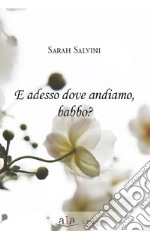 E adesso dove andiamo, babbo? libro