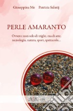 Perle amaranto. Ovvero: non solo di triglie, ma di arte, tecnologia, natura, sport, spettacolo...