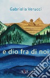 E Dio fra di noi. Nuova ediz. libro