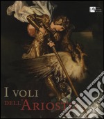 I voli dell'Ariosto. Ediz. illustrata libro