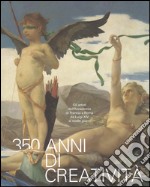 350 anni di creatività. Gli artisti dell'Accademia di Francia a Roma da Luigi XIV ai nostri giorni. Ediz. a colori