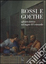 Bossi e Goethe. Affinità elettive nel segno di Leonardo libro