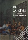 Bossi e Goethe. Affinità elettive nel segno di Leonardo libro