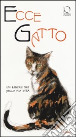 Ecce gatto. 24 libere ore nella mia vita. Ediz. a colori libro