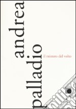 Andrea Palladio. Il mistero del volto. Ediz. a colori