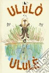 Ululò e Ululè. Ediz. a colori libro di Galé Amélie Tow Jack