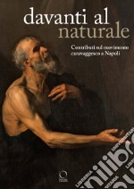 Davanti al naturale. Contributi sul movimento caravaggesco a Napoli libro