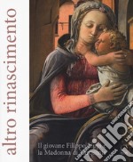 Altro Rinascimento. Il giovane Filippo Lippi e la Madonna di Tarquinia. Catalogo della mostra (Roma, 16 novembre 2017-18 febbraio 2018). Ediz. a colori libro