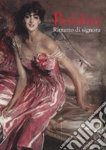 Boldini. Ritratto di signora. Catalogo della mostra (Milano, 16 marzo-17 giugno 2018). Ediz. a colori libro