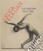 L'elica e la luce. Le futuriste 1912-1944. Catalogo della mostra (Nuoro, 9 marzo-10 giugno 2018) libro