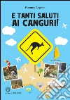 E tanti saluti ai canguri! libro