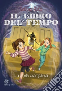 Il libro del tempo. La stele scomparsa. Ediz. illustrata libro