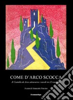 Come d'arco scocca. Il Castello di Arco attraverso i secoli in 12 racconti libro