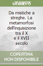 Da mistiche a streghe. La metamorfosi dell'inquisizione tra il X e il XVII secolo