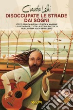 Disoccupate le strade dai sogni. I testi delle canzoni, le note a margine, le fotografie, tutta la storia di uno dei maggiori cantautori italiani, raccolta per la prima volta in un libro. libro