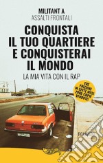 Conquista il tuo quartiere e conquisterai il mondo. La mia vita con il rap libro