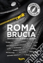 Roma brucia. Quarant'anni di musica capitale libro