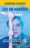 Life on Marsico. Ascesa, caduta, ricadute e risurrezioni di Maurizio «Monofonic Orchestra» Marsico libro