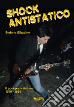 Shock antistatico. Il post-punk italiano 1979-1985