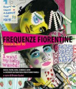 Frequenze fiorentine. Firenze anni '80 libro