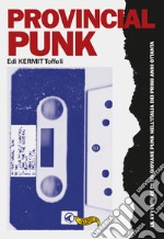 Provincial punk. Le avventure di un giovane punk nell'Italia dei primi anni ottanta