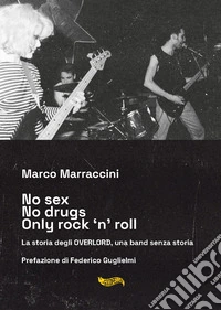 No sex no drugs only rock 'n' roll. La storia degli Overlord, una band senza storia. Con CD-Audio libro