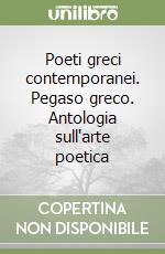 Poeti greci contemporanei. Pegaso greco. Antologia sull'arte poetica libro