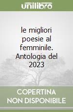 le migliori poesie al femminile. Antologia del 2023 libro