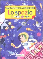 Lo spazio. Stacca e attacca collection. Ediz. illustrata libro