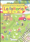 La fattoria. Stacca e attacca. Con adesivi. Ediz. illustrata libro