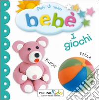 I giochi. Per il mio bebé libro