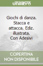 Giochi di danza. Stacca e attacca. Ediz. illustrata. Con Adesivi libro