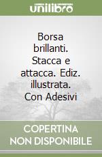 Borsa brillanti. Stacca e attacca. Ediz. illustrata. Con Adesivi libro