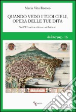 Quando vedo i tuoi cieli, opera delle tue dita. Sull'Etna tra etica e ambiente libro