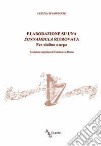 Elaborazione su una Sonnambula ritrovata. Per violino e arpa libro